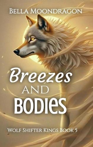 Breezes and Bodies: Wolf Shifter Kings Book 5