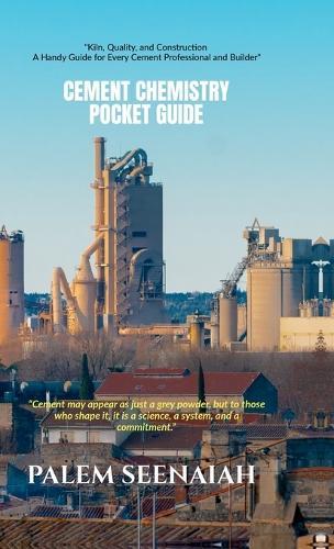 Cement Chemistry Pocket Guide: ""Kiln, Quality, and Construction - A Handy Guide for Every Cement Professional and Builder""