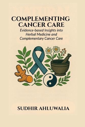 Complementing Cancer Care: Evidence-Based Insights into Herbal Medicine and Complementary Cancer Care