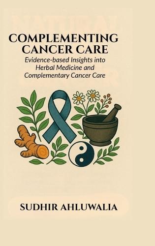 Complementing Cancer Care: Evidence-Based Insights into Herbal Medicine and Complementary Cancer Care