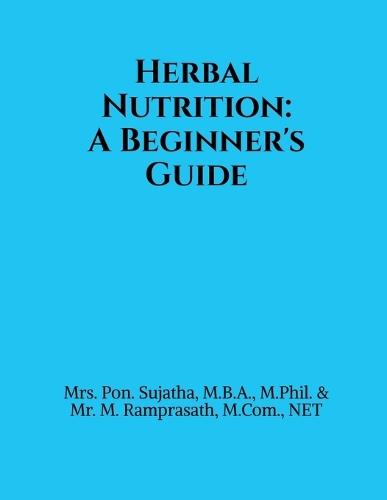 Herbal Nutrition: A Beginner's Guide: Based on the Pondicherry University Syllabus for Undergraduate Students