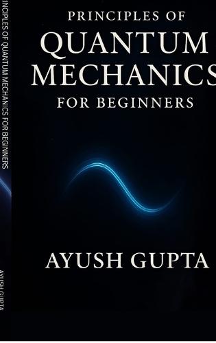 Principles Of Quantum Mechanics for beginners