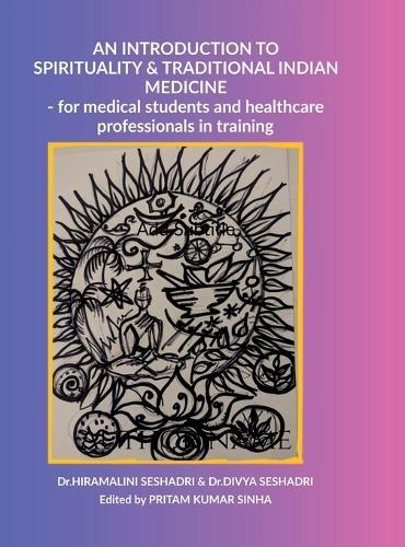 An Introduction to Spirituality and Traditional Indian Medicine: - for medical students and healthcare professionals in training