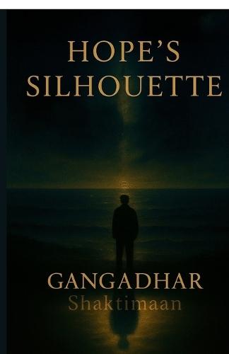 Hope's Silhouette: A Journey Through Love, Loss and Longing