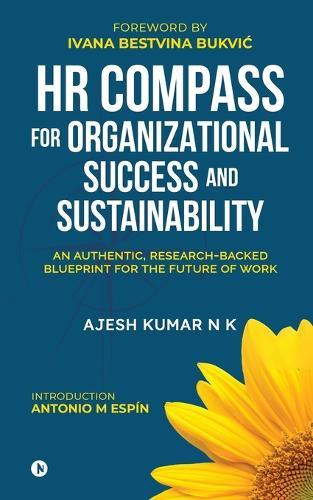 HR Compass for Organizational Success and Sustainability: An Authentic, Research-Backed Blueprint for the Future of Work