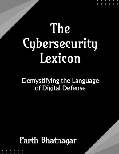 The Cybersecurity Lexicon: Demystifying the Language of Digital Defense