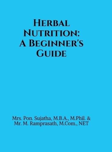 Herbal Nutrition: A Beginner's Guide: Based on the Pondicherry University Syllabus for Undergraduate Students