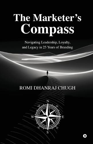 The Marketer's Compass: Navigating Leadership, Loyalty, and Legacy in 25 Years of Branding