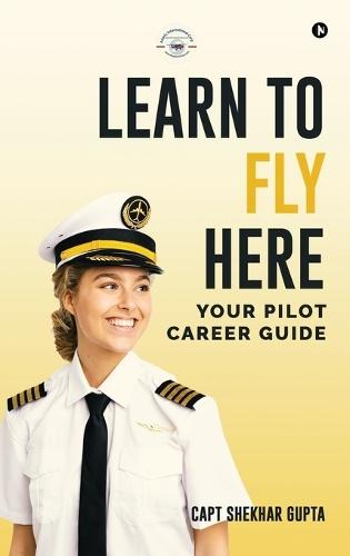 Learn To Fly Here: Your Pilot Career Guide