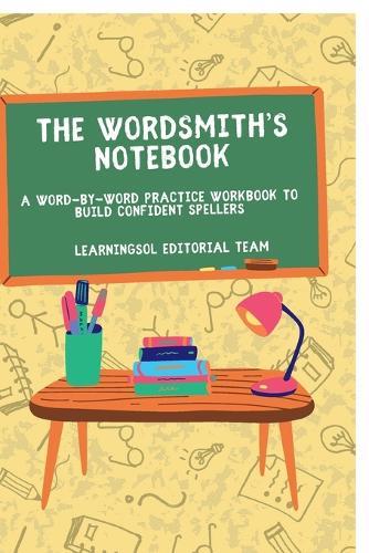 The Wordsmith's Notebook: A Word-by-Word Practice Workbook to Build Confident Spellers