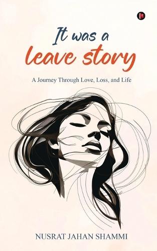 It was a leave story: A Journey Through Love, Loss, and Life