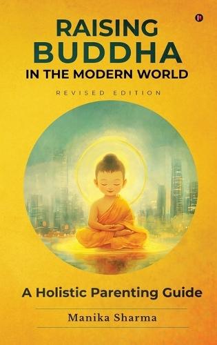 Raising Buddha in the Modern World: A Holistic Parenting Guide