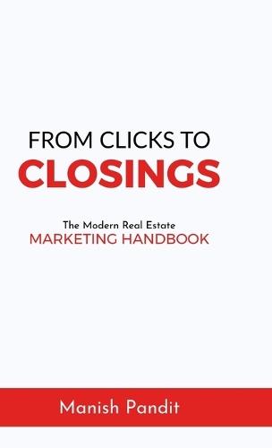 From Clicks to Closings: The Modern Real Estate Marketing Handbook