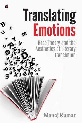 Translating Emotions: Rasa Theory and the Aesthetics of Literary Translation: Rasa Theory and the Aesthetics of Literary Translation