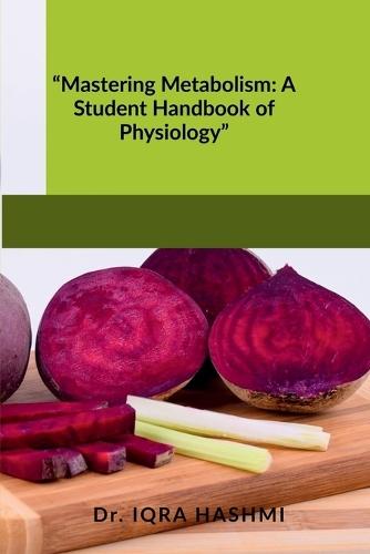 ""Mastering Metabolism: A Student Handbook of Physiology""