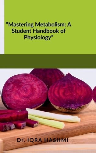 ""Mastering Metabolism: A Student Handbook of Physiology""