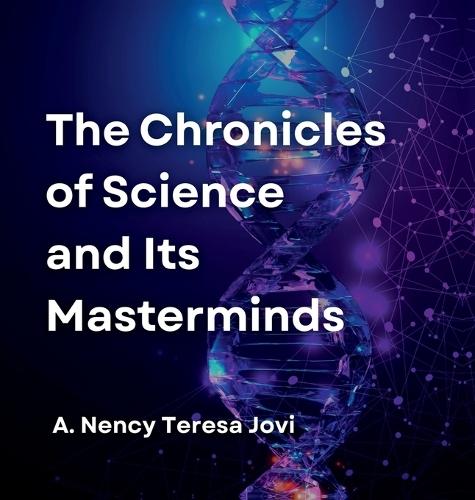 The Chronicles of Science and Its Masterminds