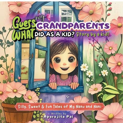 Guess What My Grandparents Did As A Kid? Story by a Kid!: Short Stories Book for Kids: Heartwarming and Inspiring Real-Life Tales of Curiosity, Courage, and Wisdom-With Laughter, Grandparent Bonding, and Life Lessons for Children Ages 6+