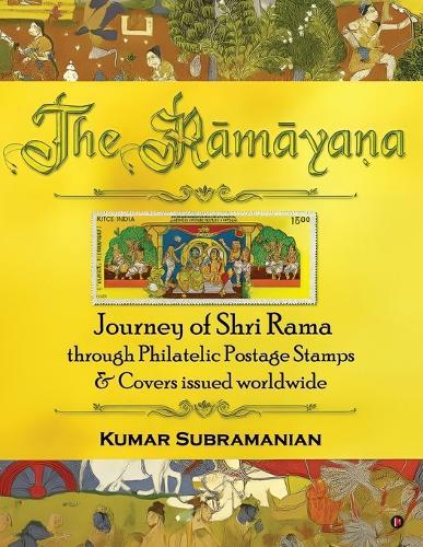 The Ramayana: Journey of Shri Rama through Philatelic Postage Stamps and Covers issued worldwide