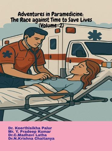 Adventures in Paramedicine: The Race against Time to Save Lives (Volume-2)