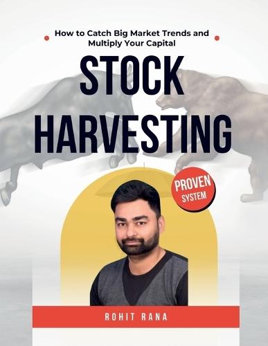 Stock Harvesting - How to Catch Big Market Trends and Multiply Your Capital: The Ultimate Blueprint to Find Strong Stocks & Ride Big Trends