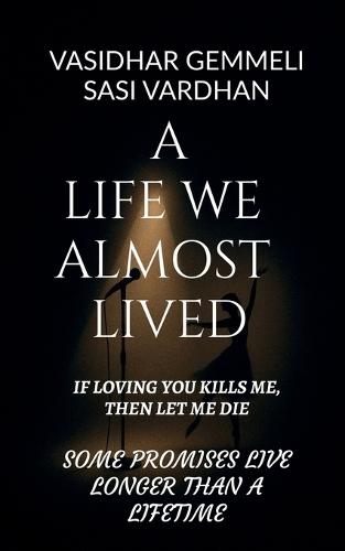 A Life We Almost Lived: If Loving You Kills Me, Then Let Me Die