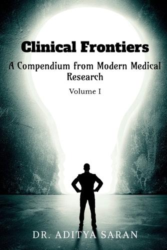 Clinical Frontiers: A Compendium from Modern Medical Research - Volume I