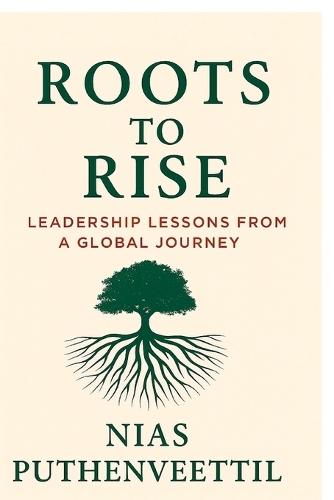 Roots to Rise: Leadership Lessons from a Global Journey