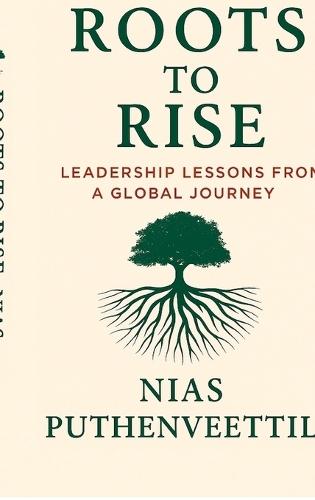 Roots to Rise: Leadership Lessons from a Global Journey