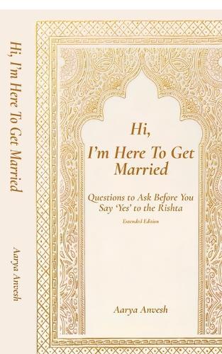 Hi, I'm Here To Get Married: Questions to Ask Before You Say 'Yes' to the Rishta