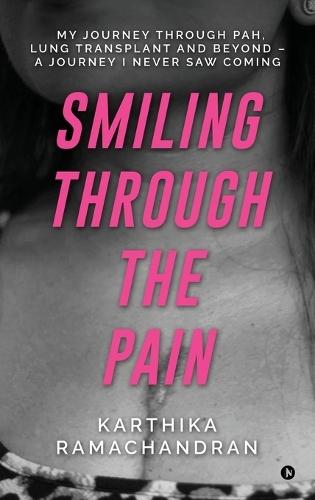 Smiling Through the Pain: My Journey Through PAH, Lung Transplant and Beyond - A Journey I Never Saw Coming