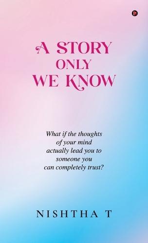 A Story Only We Know: What if the thoughts of your mind actually lead you to someone you can completely trust?