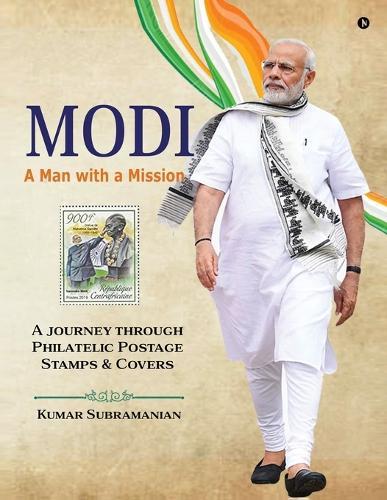 Modi - A Man with a Mission: A journey through Philatelic Postage Stamps and Covers