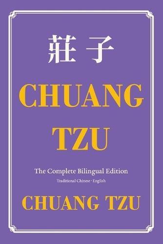 Chuang Tzu (Zhuangzi) The Complete Bilingual Edition: The Daily Tao of Chuang Tzu: Classic Taoism in Traditional Chinese and English