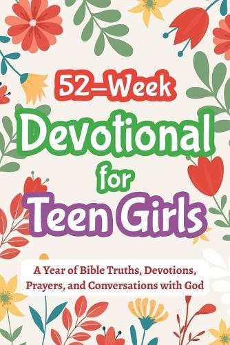 52-Week Devotional for Teen Girls - A Year of Bible Truths, Devotions, Prayers, and Conversations with God: Christian Gifts for Teenage Girls - Perfect for Baptism, Birthdays, Christmas, and More