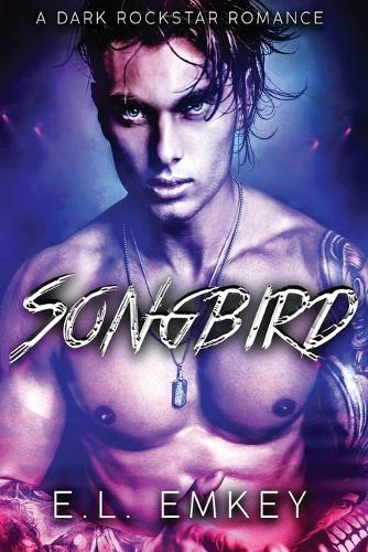 Songbird (Special Edition Cover): A Dark Rockstar Romance