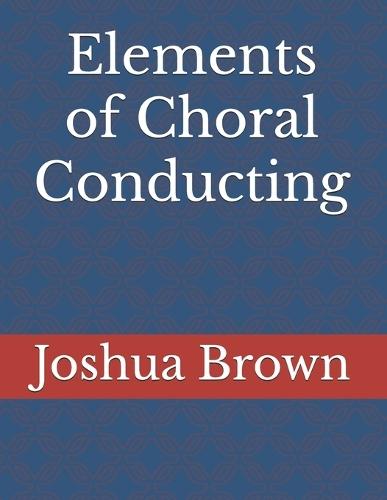 Elements of Choral Conducting