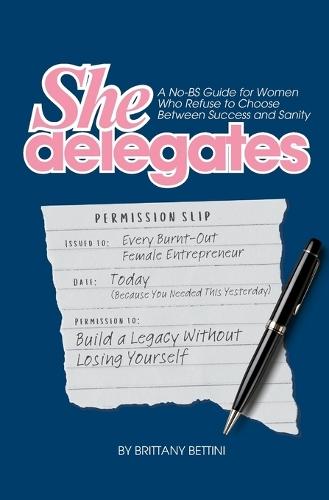 SheDelegates: A No-BS Guide for Women Who Refuse to Choose Between Success and Sanity