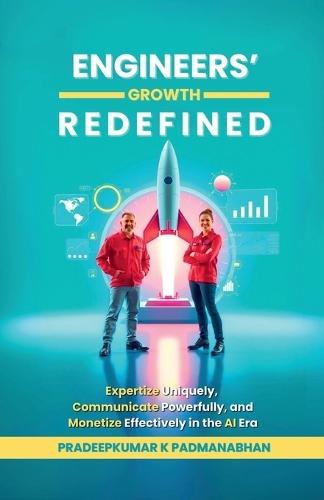 Engineers' Growth Redefined: Expertize Uniquely, Communicate Powerfully, and Monetize Effectively in the AI Era