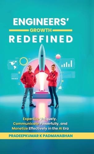 Engineers' Growth Redefined: Expertize Uniquely, Communicate Powerfully, and Monetize Effectively in the AI Era