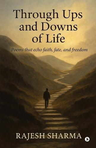 Through Ups and Downs of Life: Poems that echo faith, fate, and freedom