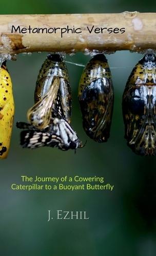 Metamorphic Verses: The Journey Of A Cowering Caterpillar To A Buoyant Butterfly
