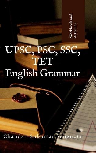 UPSC, PSC, SSC, TET English Grammar: Workbook and References