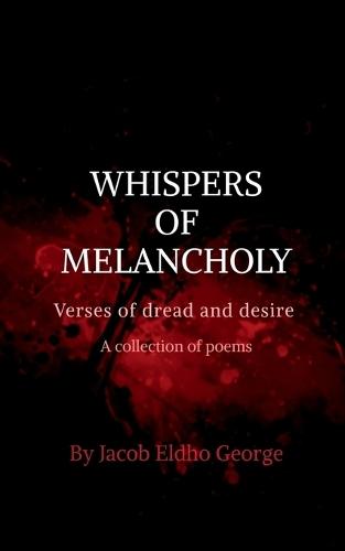 Whisphers of Melancholy: Verses of dread and desire