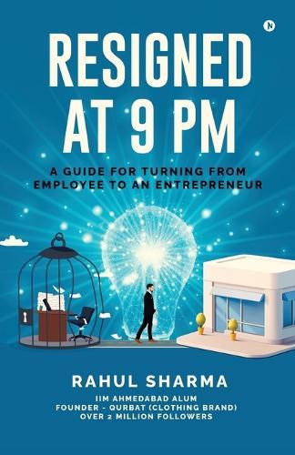 Resigned at 9 PM: A Guide for Turning from Employee to an Entrepreneur