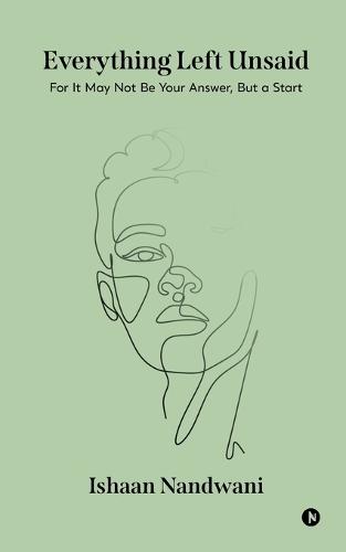 Everything Left Unsaid: For It May Not Be Your Answer, But a Start