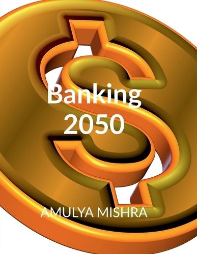 Banking 2050: Reimagining Finance in a Decentralized, Digital World