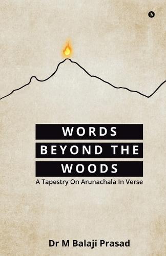 Words Beyond the Woods: A Tapestry On Arunachala In Verse