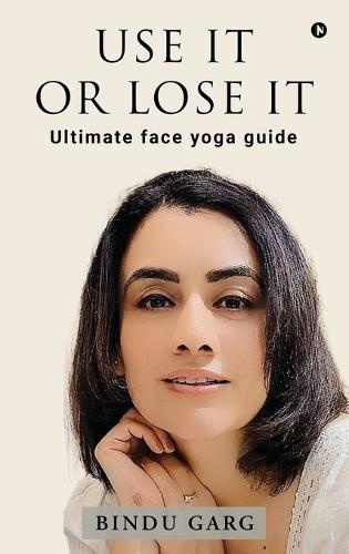 Use it or Lose it: Ultimate face yoga guide