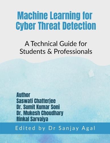Machine Learning for Cyber Threat Detection: A Technical Guide for Students & Professionals